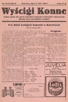 Wyścigi Konne : jedyne pismo dla spraw wyścigów konnych w Poznaniu i w Katowicach : ukazuje się w przeddzień wyścigów. 1932, nr 19