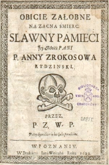 Obicie Załobne Na Zacna Śmierć Slawny Pamieci [...] P. Anny Z Rokosowa Rydzinski