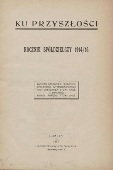 Ku Przyszłości : rocznik spółdzielczy. 1914/1916