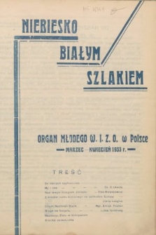 Niebiesko Białym Szlakiem : organ Młodego W.I.Z.O w Polsce. 1933, nr 1