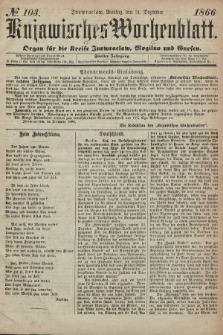 Kujawisches Wochenblatt : organ für die kreise Inowroclaw, Mogilno und Gnesen. 1866, no. 103