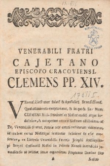Venerabili Fratri Cajetano Episcopo Cracoviensi Clemens PP. XIV. Venerabilis Frater Salute[m] & Apostolica[m] Benedictione[m]. Quod assiduisvotis(!) exoptavimus [...]