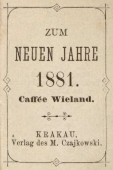Zum Neuen Jahre : Caffée Wieland. 1881