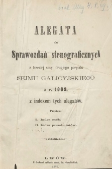 [Kadencja II, sesja III] Alegata do Sprawozdań Stenograficznych z Trzeciej Sesyi Drugiego Peryodu Sejmu Galicyjskiego z roku 1869. Indeksy