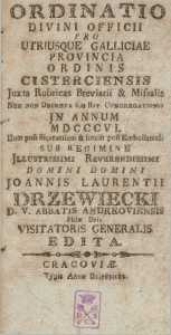 Ordinatio Divini Officii pro Utriusque Galliciae Provincia Ordinis Cisteriensis Iuxta Rubricas Breviarii & Missalis Nec Non Decreta S. Rit. Congregationis in Annum... 1806