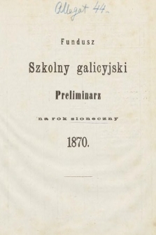 [Kadencja II, sesja III, al. 44] Alegaty do Sprawozdań Stenograficznych z Trzeciej Sesyi Drugiego Peryodu Sejmu Galicyjskiego z roku 1869. Alegat 44