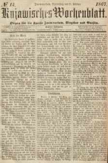 Kujawisches Wochenblatt : organ für die Kreise Inowraclaw, Mogilno und Gnesen. 1867, nr 15