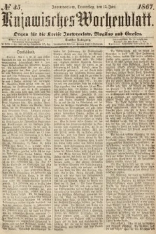 Kujawisches Wochenblatt : organ für die Kreise Inowraclaw, Mogilno und Gnesen. 1867, nr 45