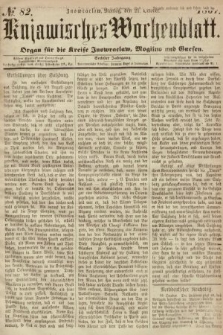 Kujawisches Wochenblatt : organ für die Kreise Inowraclaw, Mogilno und Gnesen. 1867, nr 82