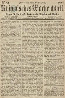 Kujawisches Wochenblatt : organ für die Kreise Inowraclaw, Mogilno und Gnesen. 1867, nr 84