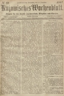 Kujawisches Wochenblatt : organ für die Kreise Inowraclaw, Mogilno und Gnesen. 1867, nr 99