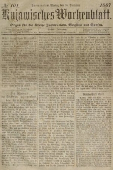 Kujawisches Wochenblatt : organ für die Kreise Inowraclaw, Mogilno und Gnesen. 1867, nr 101