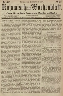 Kujawisches Wochenblatt : organ für die Kreise Inowraclaw, Mogilno und Gnesen. 1868, nr 46