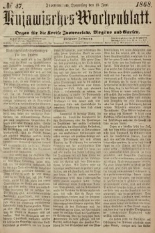 Kujawisches Wochenblatt : organ für die Kreise Inowraclaw, Mogilno und Gnesen. 1868, nr 47