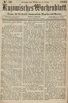 Kujawisches Wochenblatt : organ für die Kreise Inowraclaw, Mogilno und Gnesen. 1868, nr 80