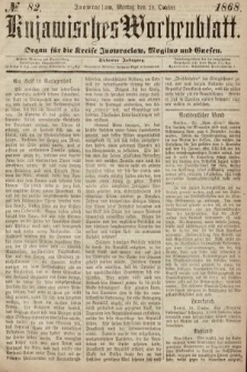 Kujawisches Wochenblatt : organ für die Kreise Inowraclaw, Mogilno und Gnesen. 1868, nr 82