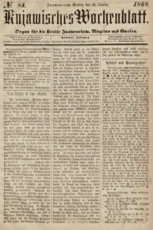 Kujawisches Wochenblatt : organ für die Kreise Inowraclaw, Mogilno und Gnesen. 1868, nr 84