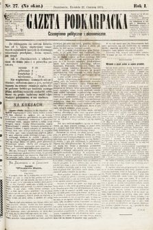 Gazeta Podkarpacka : czasopismo polityczne i ekonomiczne. 1875, nr 27