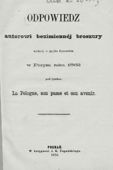 Odpowiedz autorowi bezimiennéj broszury wydanéj w języku francuzkim w Paryżu roku 1862 pod tytułem: La Pologne, son passé et son avenir