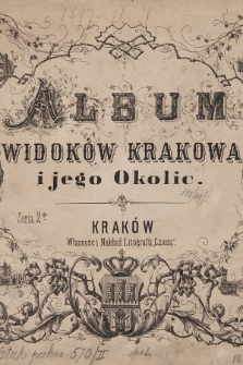 Album widoków Krakowa i jego okolic : seria 2ᵍᵃ