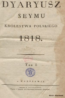 Dyaryusz Seymu Królestwa Polskiego 1818. T. 1