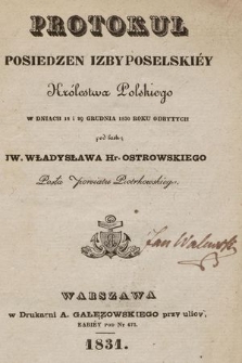 Protokuł posiedzen Izby Poselskiéy Królestwa Polskiego w dniach 18 i 20 grudnia 1830 roku odbytych pod laską J.W. Władysława hr. Ostrowskiego, posła powiatu piotrkowskiego
