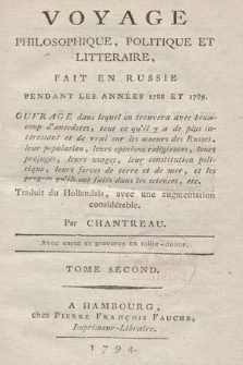 Voyage Philosophique, Politique Et Litteraire, Fait En Russie Pendant Les Années 1788 Et 1789 : Ouvrage dans lequel on trouvera avec beaucoup d'anecdotes, tout ce qu'il y a de plus intéressant et de vrai sur les moeurs des Russes [...]. T. 1