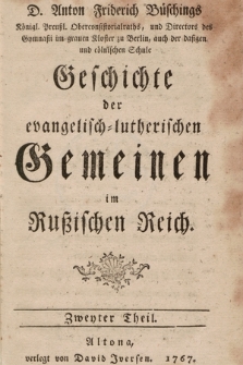 D. Anton Friderich Büschings [...] Geschichte der evangelisch=lutherischen Gemeinen im Rußischen Reich. Th. 2.
