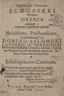 Christiani Theodori Schosseri Germani Sirenvm Agalope : consecrata et publicitus exhibita [...] Salomoni Levpero [...] : In Inscriptionem Carminum