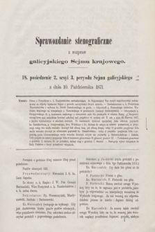 [Kadencja III, sesja II, pos. 18] Sprawozdanie Stenograficzne z Rozpraw Galicyjskiego Sejmu Krajowego. 18. Posiedzenie 2. Sesyi 3. Peryodu Sejmu Galicyjskiego