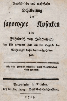 Ausführliche und wahrhafte Schilderung der saporoger Kosacken vom Fähndrich von Händlowick, der sich geraume Zeit um die Gegend der Wohnungen dieser Leute aufgehalten hat : Mit dem genauen Portraite eines Befehlshabers dieser Kosacken