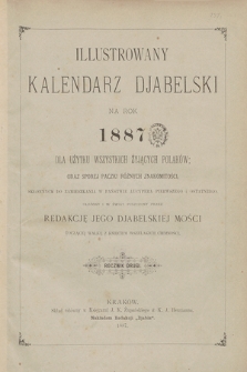 Illustrowany Kalendarz Djabelski na Rok 1887 : dla użytku wszystkich żyjących Polaków oraz sporej paczki różnych znakomitości, skłonnych do zamieszkania w państwie Lucypera pierwszego i ostatniego, ułożony i w świat puszczony przez Redakcję Jego Djabelskiej Mości toczącej walkę z księciem wszelkich ciemności