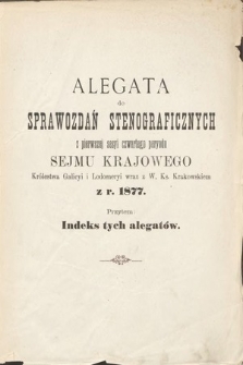 [Kadencja IV, sesja I] Alegata do Sprawozdań Stenograficznych z Pierwszej Sesyi Czwartego Peryodu Sejmu Krajowego Królestwa Galicyi i Lodomeryi wraz z Wielkiem Księstwem Krakowskiem z roku 1877. Indeks