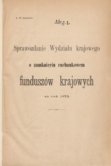 [Kadencja IV, sesja I, al. 1] Alegata do Sprawozdań Stenograficznych z Pierwszej Sesyi Czwartego Peryodu Sejmu Krajowego Królestwa Galicyi i Lodomeryi wraz z Wielkiem Księstwem Krakowskiem z roku 1877. Alegat 1