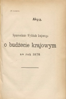 [Kadencja IV, sesja I, al. 2] Alegata do Sprawozdań Stenograficznych z Pierwszej Sesyi Czwartego Peryodu Sejmu Krajowego Królestwa Galicyi i Lodomeryi wraz z Wielkiem Księstwem Krakowskiem z roku 1877. Alegat 2