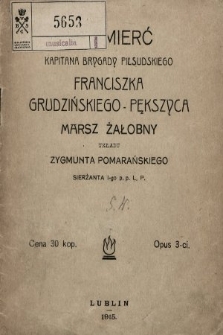 Na śmierć kapitana Brygady Piłsudskiego Franciszka Grudzińskiego-Pększyca : marsz żałobny : opus 3-ci