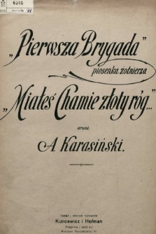 Pierwsza brygada : piosenka żołnierza ; Miałeś chamie złoty róg...