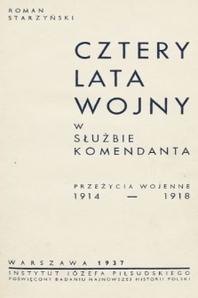 Cztery lata wojny w służbie Komendanta : przeżycia wojenne 1914-1918