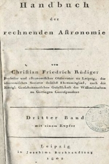 Handbuch der rechnenden Astronomie. Bd. 3, Praktische Anweisung zur Berechnung der mit Hadleyischen Spiegel-Sextanten angestellten Beobachtungen am Himmel