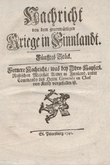 Nachricht von dem gegenwärtigen Kriege in Finnlandt. St. 5, Fernere Nachricht, was bey Jhro Kayserl. Rußischen Majestät Armee in Finnland, unter commando des Herrn Generals en Chef von Keith vorgefallen ist