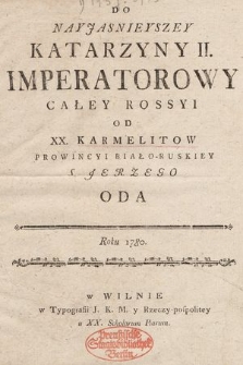 Do Nayjasnieyszey Katarzyny II. Imperatorowy Całey Rossyi Od XX. Karmelitow Prowincyi Biało-Ruskiey S. Jerzego Oda Roku 1780