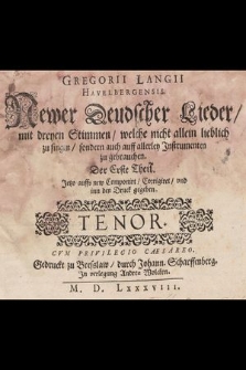 Gregorii Langii Havelbergensis. Newer Deudscher Lieder, mit dreyen Stimmen, welche nicht allein lieblich zu singen, sondern auch auff allerley Instrumenten zu gebrauchen. T. 1. Tenor