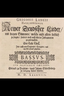 Gregorii Langii Havelbergensis. Newer Deudscher Lieder, mit dreyen Stimmen, welche nicht allein lieblich zu singen, sondern auch auff allerley Instrumenten zu gebrauchen. T. 1. Bassus