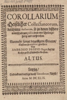 Corollarium Geistlicher Collectaneorum, berühmter Authorum, so zu denen bißhero unterschiedenen publicirten vier Theilen gehörig und versprochen; Nunmehr sampt beygefügten Erraten, dieselben zu rectificiren, gewähret. Altus