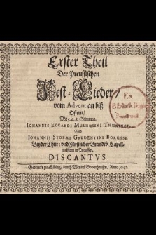 Erster Theil Der Preussischen Fest-Lieder, vom Advent an biß Ostern, Mit 5. 6. 8. Stimmen. Discantus