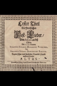 Erster Theil Der Preussischen Fest-Lieder, vom Advent an biß Ostern, Mit 5. 6. 8. Stimmen. Altus