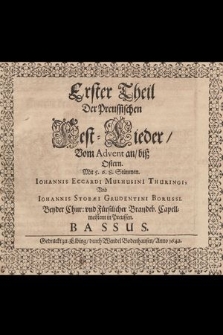 Erster Theil Der Preussischen Fest-Lieder, vom Advent an biß Ostern, Mit 5. 6. 8. Stimmen. Bassus
