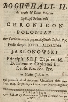 Boguphali. II. de armis et Domo Rosarum Episcopi Posnaniensis Chronicon Poloniae cum Continuatione, à pag. 132. Baszkonis Custodis Pos