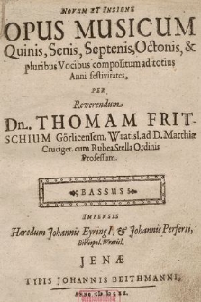 Novum Et Insigne Opus Musicum Quinis, Senis, Septenis, Octonis, & pluribus Vocibus compositum ad totius Anni festivitates. Bassus