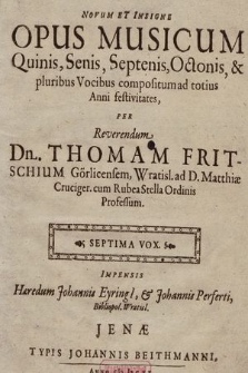 Novum Et Insigne Opus Musicum Quinis, Senis, Septenis, Octonis, & pluribus Vocibus compositum ad totius Anni festivitates. Septima Vox